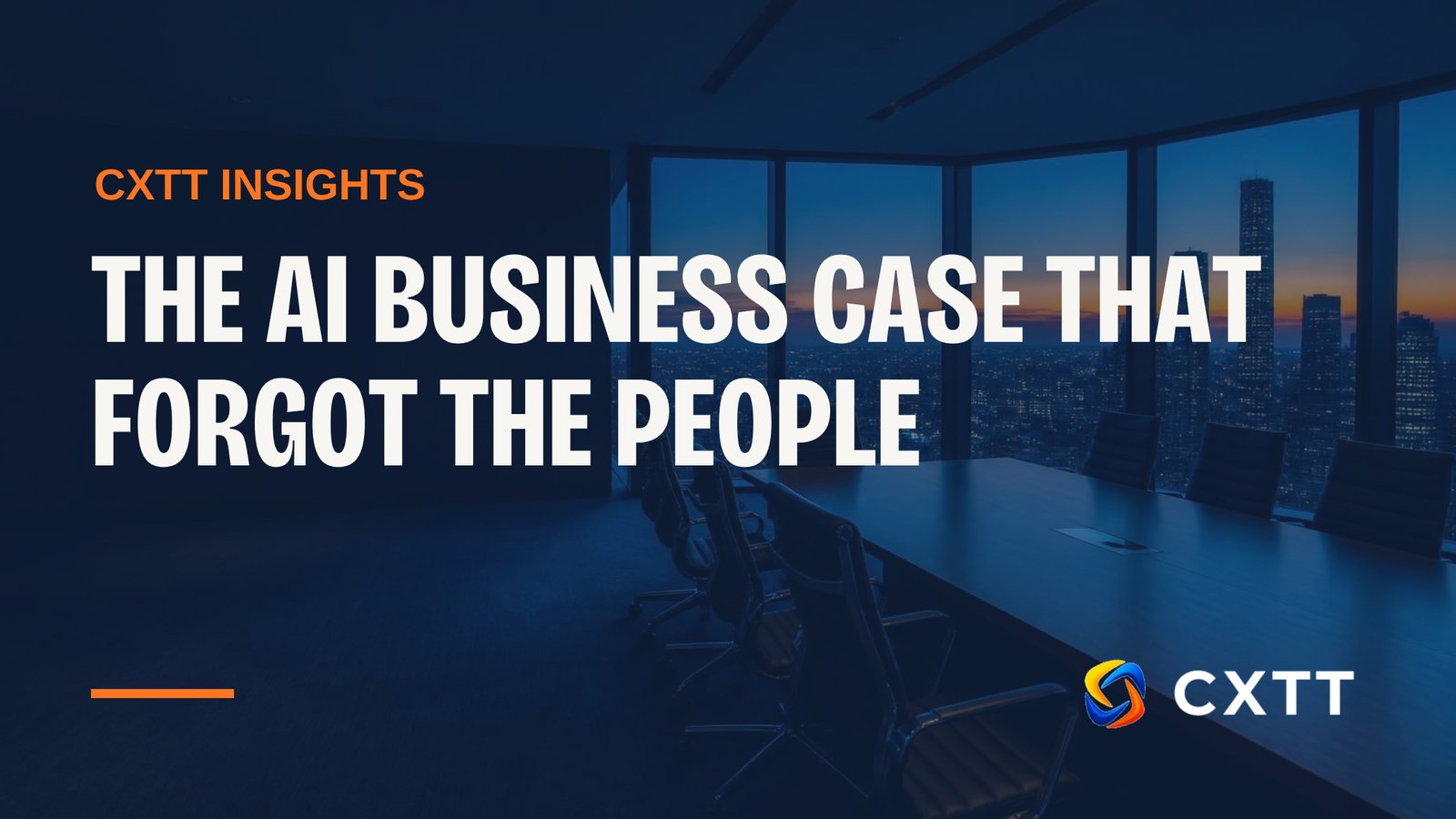 The AI business case that forgot the people &mdash; CXTT Insights